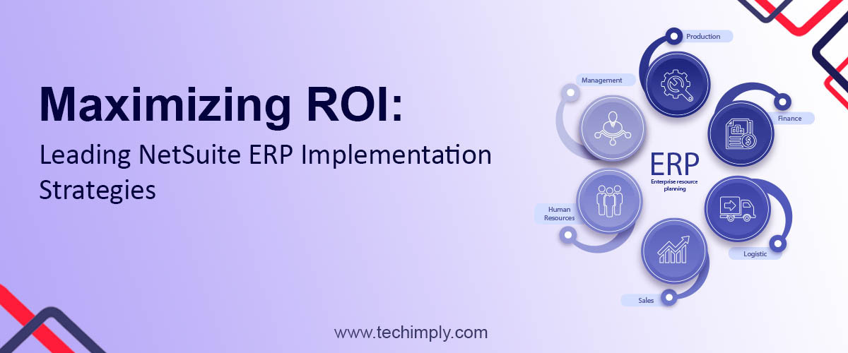 Maximizing ROI: Leading NetSuite ERP Implementation strategies 